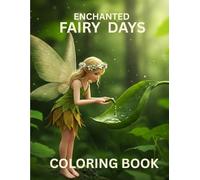 Enchated Fairy Days: A Cozy Adventure into A Fairy Life for relaxation and mindfulness perfect for grown ups