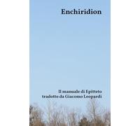 Enchiridion: Il manuale di Epitteto tradotto da Giacomo Leopardi