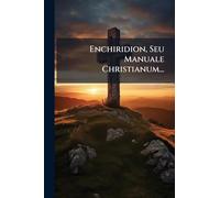 Enchiridion, Seu Manuale Christianum...