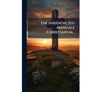 Enchiridion, Seu Manuale Christianum...