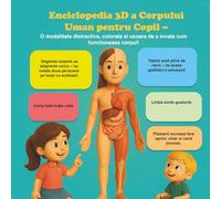 Enciclopedia 3D a Corpului Uman pentru Copii - O modalitate distractiva, colorata si usoara de a invata cum functioneaza corpul!