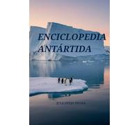 ENCICLOPEDIA ANTÁRTIDA: Todo lo que necesitas saber sobre la Antártida