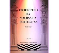 ENCICLOPÉDIA DA MAÇONARIA PORTUGUESA Vol. I: Enciclopédia e Dicionário da Maçonaria Lusófona