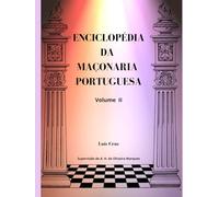 ENCICLOPÉDIA DA MAÇONARIA PORTUGUESA Vol. II: Enciclopédia e Dicionário da Maçonaria Lusófona