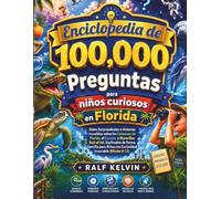 Enciclopedia de 100.000 preguntas para niños curiosos en Florida: Datos asombrosos e historias increíbles sobre los caimanes de Florida, el espacio y ... insaciable (100000 Whys Book Series)
