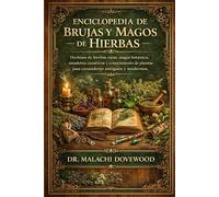 ENCICLOPEDIA DE BRUJAS Y MAGOS DE HIERBAS: Hechizos de hierbas raras, magia botánica, amuletos curativos y conocimiento de plantas para curanderos antiguos y modernos.