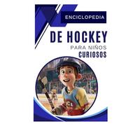 Enciclopedia de hockey para niños curiosos: Descubre el emocionante mundo del hockey con la historia de los mejores jugadores - Un regalo excelente ... y jóvenes aficionados de 5 a 11 años.