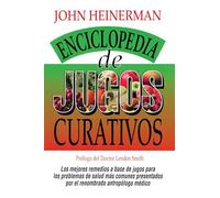 Enciclopedia de Jugos Curativos: Heinerman's Encyclopedia of Healing Juices