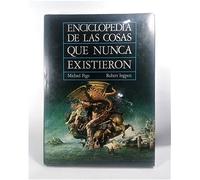 Enciclopedia de las cosas que nunca existieron