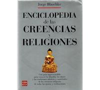 ENCICLOPEDIA DE LAS CREENCIAS Y RELIGIONES. Una guía imprescindible para conocer la filosofía, los dioses y las tradiciones míst