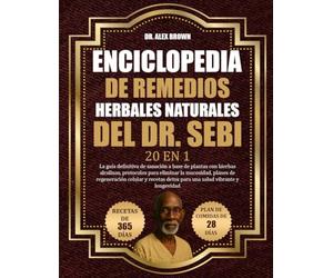ENCICLOPEDIA DE REMEDIOS HERBALES NATURALES DEL DR. SEBI - 20 EN 1: La guía definitiva de sanación a base de plantas con hierbas alcalinas, protocolos ... y recetas detox para una salud vibrante y lon