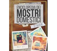 Enciclopedia dei Mostri Domestici (o quasi) (O.L.T.R.E. - Osservatorio Logistico Territori Raramente Esplorati)