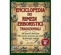 ENCICLOPEDIA DEI RIMEDI ERBORISTICI TRADIZIONALI: 150 piante officinali, 750 ricette pratiche per oltre 50 disturbi comuni. (Contenuto digitale interattivo)
