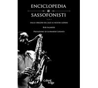 Enciclopedia dei Sassofonisti: Dalle origini del Jazz ai nostri giorni