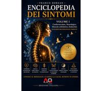 Enciclopedia dei Sintomi - Volume I: Comprendere il linguaggio del corpo attraverso la psicosomatica, le emozioni e la consapevolezza (Il Codice Interiore)