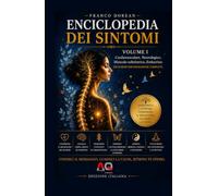 Enciclopedia dei Sintomi - Volume I: Comprendere il linguaggio del corpo attraverso la psicosomatica, le emozioni e la consapevolezza (Il Codice Interiore)