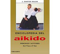 Enciclopedia del Aikido. Tomo 5º. Principios y Actitudes. De 5º Kyu a 5º Dan
