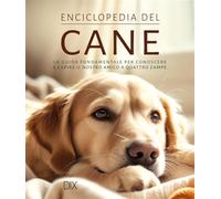 Enciclopedia del cane. La guida fondamentale per conoscere e capire il nostro amico a quattro zampe. Ediz. a colori