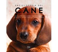 Enciclopedia del cane. La guida fondamentale per conoscere e capire il nostro amico a quattro zampe (Varia illustrata)