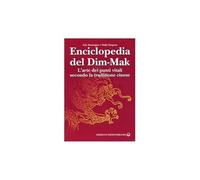 Enciclopedia del Dim-Mak. L'arte dei punti vitali secondo la tradizione cinese (Arti marziali)