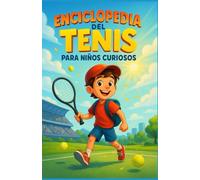 Enciclopedia del Tenis para Niños Curiosos: Sumérgete en el apasionante mundo del tenis explicado a los niños - Un regalo inspirador para niñas, ... todos los jóvenes apasionados de 7 a 15 años