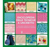 Enciclopedia delle tecniche a uncinetto. Una guida completa e illustrata alle tecniche tradizionali e moderne (Cucito, ricamo, tessitura)