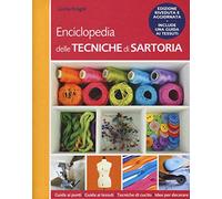 Enciclopedia delle tecniche di sartoria. Ediz. illustrata (Cucito, ricamo, tessitura)