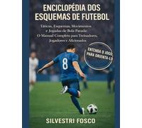 ENCICLOPÉDIA DOS ESQUEMAS DE FUTEBOL: Tácticas, esquemas, movimientos e jugadas de bola parada: O manual completo para Treinadores, jugadores e aficionados