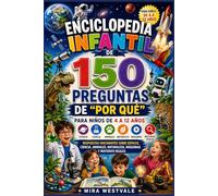 Enciclopedia infantil de 150 preguntas de "Por qué" para niños de 4 a 12 años: Respuestas fascinantes sobre espacio, ciencia, animales, naturaleza, máquinas y misterios reales