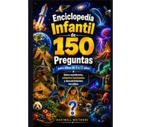 ENCICLOPEDIA INFANTIL DE 150 PREGUNTAS PARA NIÑOS (DE 8 A 12 AÑOS): Datos asombrosos, misterios fascinantes y descubrimientos increíbles.