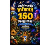 ENCICLOPEDIA INFANTIL DE 150 PREGUNTAS PARA NIÑOS (DE 8 A 12 AÑOS): Datos asombrosos, misterios fascinantes y descubrimientos increíbles.