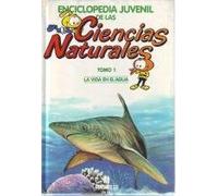 Enciclopedia Juvenil de las Ciencias Naturales. Tomo 1: La vida en el agua (El medio acuático)