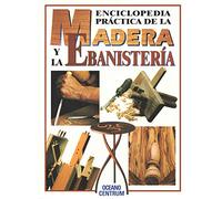 Enciclopedia practica de la Madera y la ebanisteria