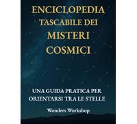 Enciclopedia Tascabile Dei Misteri Cosmici: Astronomia tascabile per tutti: esopianeti, buchi neri, supernove e biofirme