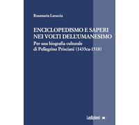 Enciclopedismo e saperi nei volti dellʼUmanesimo. Per una biografia culturale di Pellegrino Prisciani (1435 ca-1518) (La ragione critica)