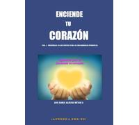 ENCIENDE TU CORAZÓN: PRIMERAS 10 LECCIONES PARA EL DESARROLLO PERSONAL