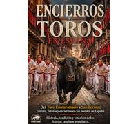 Encierros y Toros en España: Del Toro Enmaromado a San Fermín: cultura, relatos y encierros en los pueblos de España. Historia, tradición y emoción de ... taurinos populares. (Universo Taurino)
