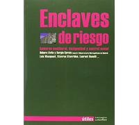 ENCLAVES DE RIESGO: GOBIERNO NEOLIBERAL, DESIGUALDAD Y CONTROL SOCIAL (UTILES)