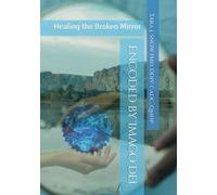 Encoded by Imago Dei: -Healing the Broken Mirror