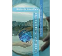 Encoded by Imago Dei: -Healing the Broken Mirror
