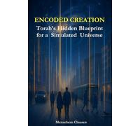 Encoded Creation: Torah’s Hidden Blueprint for a Simulated Universe