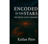 Encoded in the Stars: The Birth Chart Grimoire (Daughters Of The Rift)