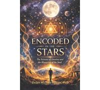 Encoded In The Stars: The Science of Destiny and the Blueprint of the Soul: 2 (The Encoded Consciousness)