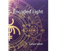 Encoded Light: Grabovoi Numbers and Mystic Symbols to Activate Healing, Harmony, and Higher Consciousness