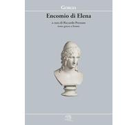 Encomio di Elena. Testo greco a fronte (Piccola biblioteca della felicità)