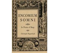 Encomium Somni: In Praise of Sleep