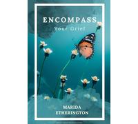 Encompass your grief: A Compassionate Guide to Navigating the Journey of Loss