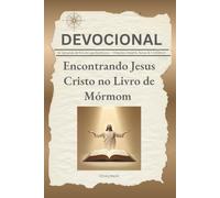 Encontrando Jesus Cristo no Livro de Mórmon: 52 Semanas de Estudo das Escrituras - Citações, Insights, Notas & + 3 BÔNUS