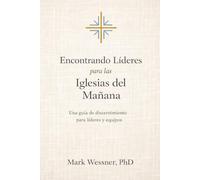 Encontrando Líderes para las Iglesias del Mañana: Una guía de discernimiento para líderes y equipos