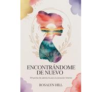 Encontrándome de Nuevo: 101 Perlas de Sabiduría para la Sanación Interior